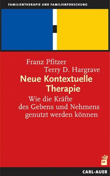 Hargrave, Terry D Neue Kontextuelle Therapie: Wie die Kräfte des Gebens und Nehmens genutzt werden können