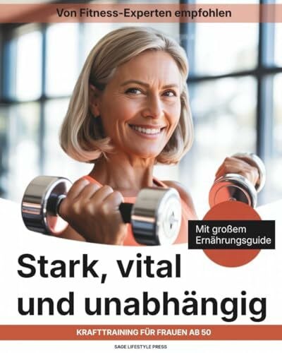 Press, Sage Lifestyle Stark, vital und unabhängig: Krafttraining für Frauen ab 50