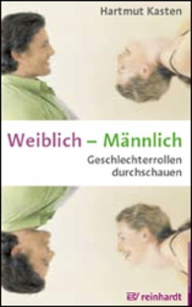 Kasten, Hartmut Weiblich - Männlich: Geschlechterrollen durchschauen