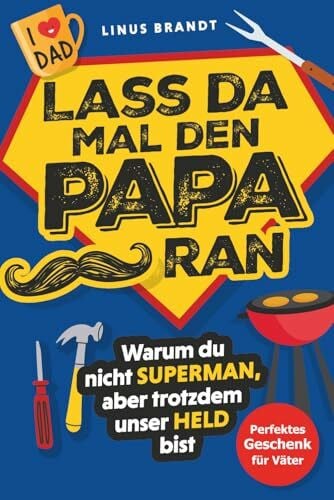 Brandt, Linus Lass da mal den Papa ran! - Warum du nicht Superman, aber trotzdem unser Held bist: Ein Geschenkbuch für Papas voller Anekdoten, Dad Jokes, Geschichten und Wahrheiten über den besten Job der Welt.