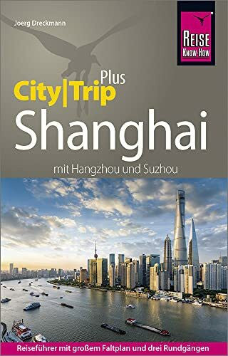 Dreckmann, Joerg Reise Know-How Reiseführer Shanghai (CityTrip PLUS) mit Hangzhou und Suzhou: mit Stadtplan und kostenloser Web-App