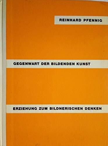 Pfennig, Reinhard Gegenwart der bildenden Kunst Erziehung zum bildnerischen Denken