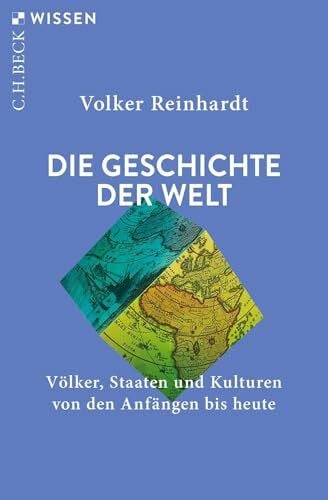 Reinhardt, Volker Die Geschichte der Welt: Völker, Staaten und Kulturen von den Anfängen bis heute (C.H.BECK Wissen)
