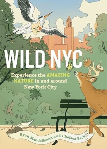Beck, Chelsea Wild NYC: Experience the Amazing Nature in and around New York City (Wild Series)