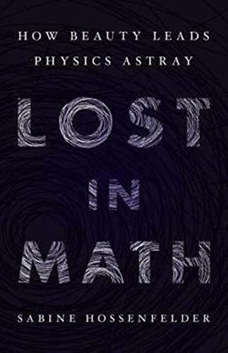 Hossenfelder, Sabine Lost in Math: How Beauty Leads Physics Astray