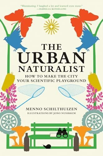 Nussbaum, Jono The Urban Naturalist: How to Make the City Your Scientific Playground