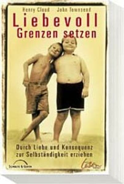 Townsend, John Liebevoll Grenzen setzen: Durch Liebe und Konsequenz zur Selbständigkeit erziehen
