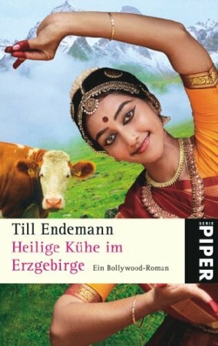 Endemann, Till Heilige Kühe im Erzgebirge: Ein Bollywood-Roman (Piper Taschenbuch, Band 5075)