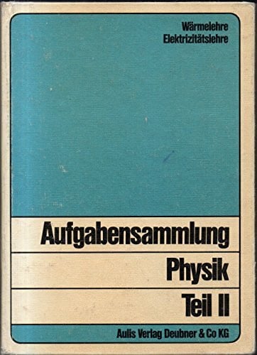 Dietrich Schledermann Aufgabensammlung Physik II. Wärmelehre, Elektrizitätslehre