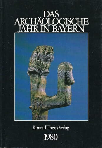 verschiedene Autoren Das archäologische Jahr in Bayern: 1980