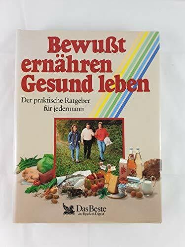 unbekannt Bewußt ernähren. Gesund leben. Der praktische Ratgeber für jedermann