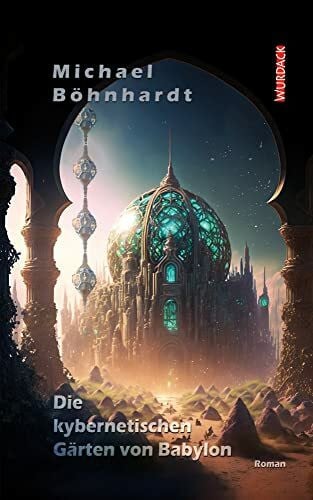 Böhnhardt, Michael Die kybernetischen Gärten von Babylon
