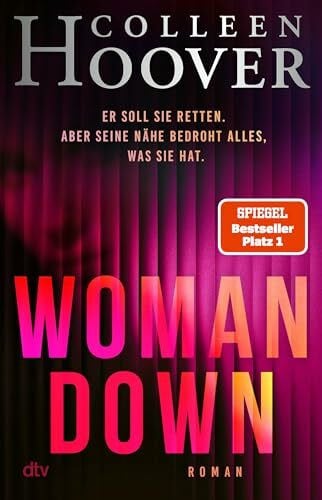 Hoover, Colleen Woman Down: Bestseller-Autorin Colleen Hoover ist zurück! Ein intensiver Romantic Thriller - »Vielleicht das Abgründigste, was ich je geschrieben habe.« – Today Show