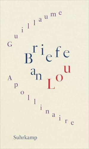 Sorel, Françoise Briefe an Lou: Ein Liebesroman mit vielen kunstvoll gewirkten Kaligrammen, Zeichnungen und Fotografien