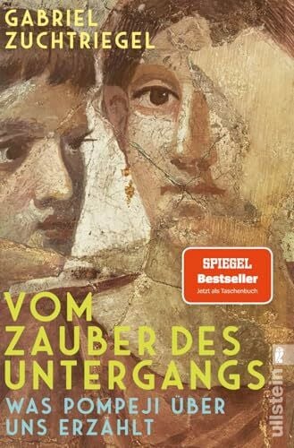 Zuchtriegel, Dr. Gabriel Vom Zauber des Untergangs: Was Pompeji über uns erzählt | Vom Direktor des weltberühmten Archäologieparks Pompeji