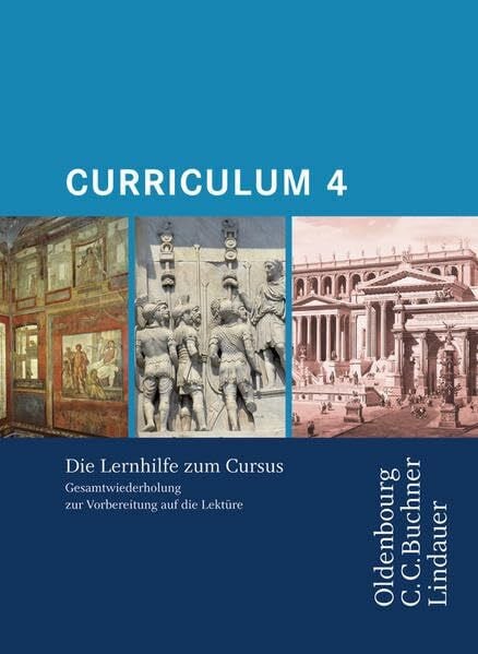 Wilhelm, Andrea Cursus - Ausgabe A: Cursus - Ausgabe B. Unterrichtswerk für Latein / Cursus A - Bisherige Ausgabe/B Curriculum 4: Gesamtwiederholung zur Vorbereitung auf die Lektüre