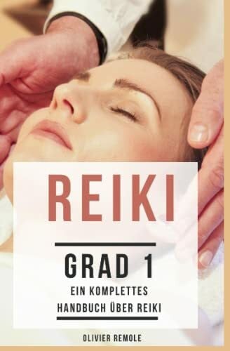 Remole, Olivier Ein komplettes Handbuch über Reiki: Grad 1