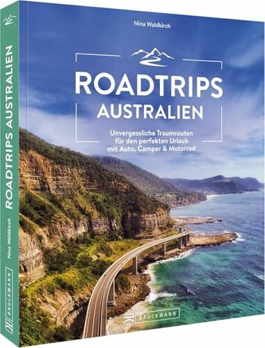 Waldkirch, Nina Roadtrips Australien: Unvergessliche Traumrouten für den perfekten Urlaub mit Auto, Camper & Motorrad