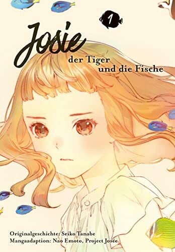 Bachernegg, Martin Josie, der Tiger und die Fische 1: Die Manga-Adaption des Animehits – eine Geschichte über Freundschaft und die Magie der Fantasie