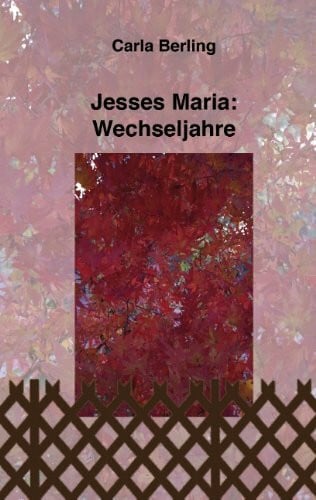 Berling, Carla Jesses Maria: Wechseljahre