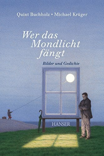 Buchholz, Quint Wer das Mondlicht fängt: Bilder und Gedichte