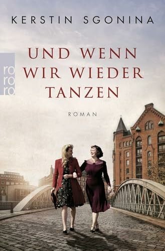 Sgonina, Kerstin Und wenn wir wieder tanzen: Ein historischer Hamburg-Roman