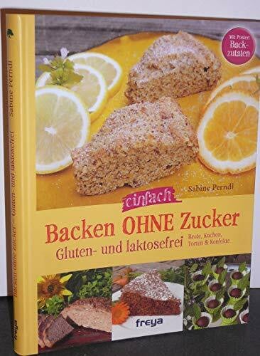 Perndl, Sabine Backen ohne Zucker: Gluten- und lactosefrei Kuchen, Brote & Konfekte