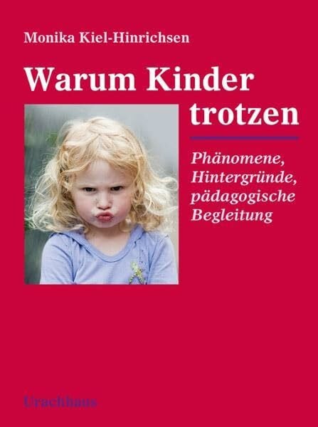 Kiel-Hinrichsen, Monika Warum Kinder trotzen: Phänomene, Hintergründe, pädagogische Begleitung