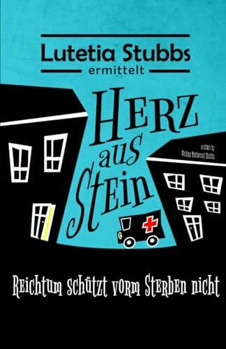 Stubbs, Philipp Nathanael Lutetia Stubbs: Herz aus Stein: Reichtum schützt vorm Sterben nicht (Lutetia Stubbs - Eine Cozy Mystery/Krimi Serie, Band 2)