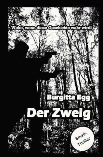 Egg, Burgitta Der Zweig: Wehe, wenn diese Geschichte wahr wird!