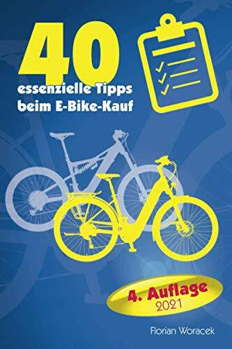 Woracek, Florian 40 essenzielle Tipps beim E-Bike Kauf - 4. Auflage 2021: So finden Sie das für Sie optimale E-Bike!
