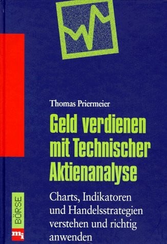 Geld verdienen mit Technischer Aktienanalyse. Charts, Indikatoren und Handelsstrategien verstehen und richtig erkennen