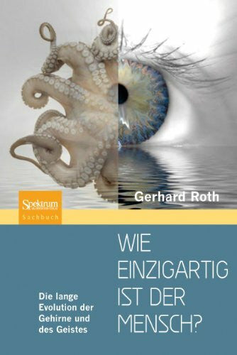 Roth, Gerhard Wie einzigartig ist der Mensch?: Die lange Evolution der Gehirne und des Geistes