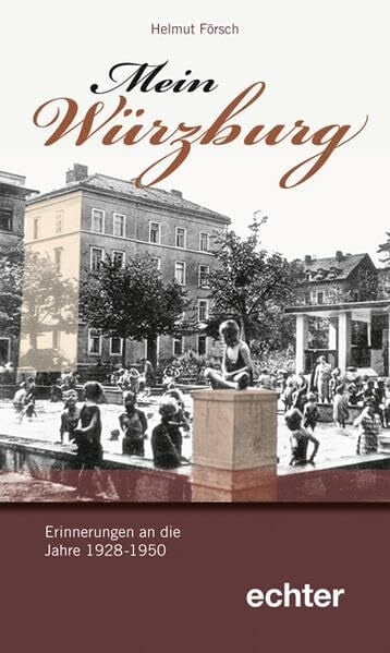 Försch, Helmut Mein Würzburg: Erinnerungen an die Jahre 1928-1950