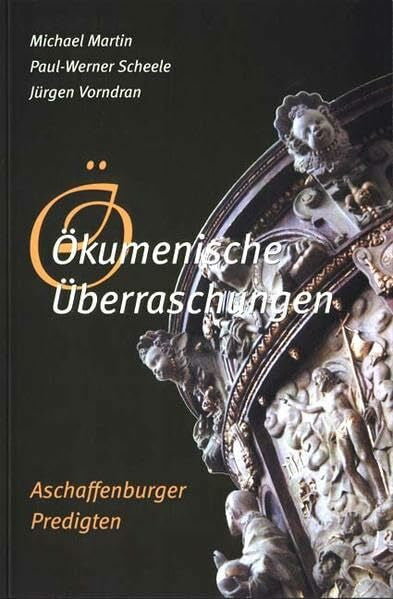 Vorndran, Jürgen Ökumenische Überraschungen: Aschaffenburger Predigten