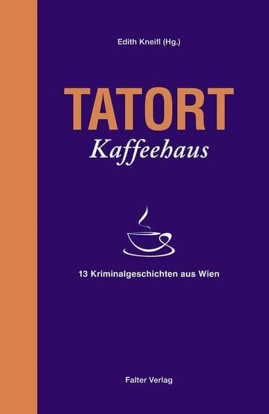 Lercher, Lisa Tatort Kaffeehaus: 13 Kriminalgeschichten aus Wien (Tatort Kurzkrimis: Kriminalgeschichten aus Wien)