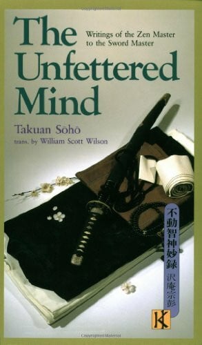 Soho, Takuan The Unfettered Mind: Writings of the Zen Master to the Sword Master (The Way of the Warrior Series)