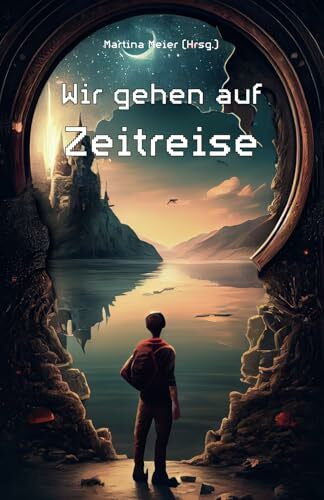 Meier (Hrsg.), Martina Wir gehen auf Zeitreise: Ein Buch geht um die Welt – Band 4