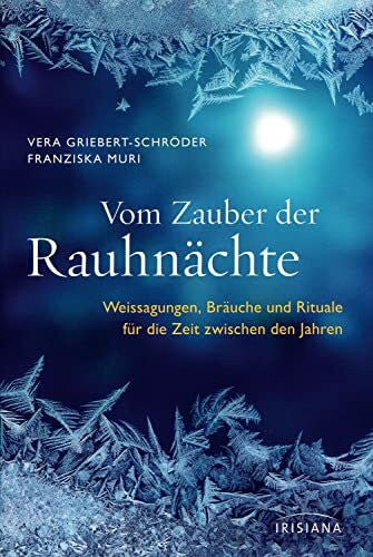 Muri, Franziska Vom Zauber der Rauhnächte: Weissagungen, Rituale und Bräuche für die Zeit zwischen den Jahren