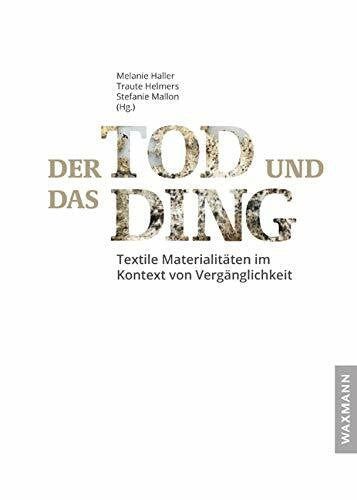 Stefanie Mallon Der Tod und das Ding: Textile Materialitäten im Kontext von Vergänglichkeit