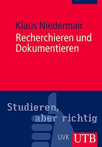 Niedermair, Klaus Recherchieren und Dokumentieren: Der richtige Umgang mit Literatur im Studium