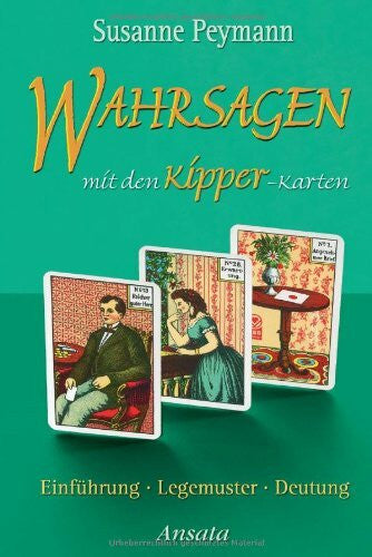 Susanne Peymann Wahrsagen mit den Kipper-Karten: Einführung, Legemuster, Deutung