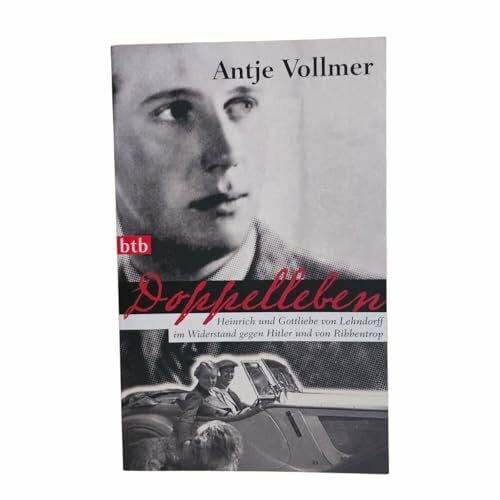 Vollmer, Antje Doppelleben: Heinrich und Gottliebe von Lehndorff im Widerstand gegen Hitler und von Ribbentrop