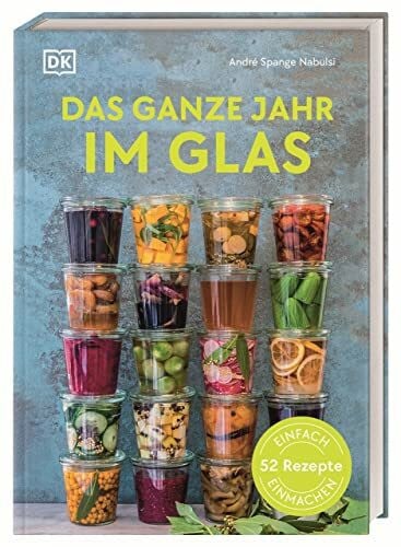 Schirdewahn, Melanie Das ganze Jahr im Glas: Einfach einmachen: 52 Rezepte
