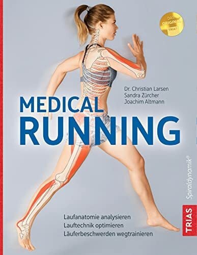 Altmann, Joachim Medical Running: Laufanatomie analysieren, Lauftechnik optimieren, Läuferbeschwerden wegtrainieren
