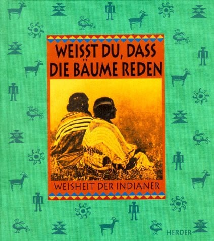 Weisst du, dass die Bäume reden. Weisheit der Indianer