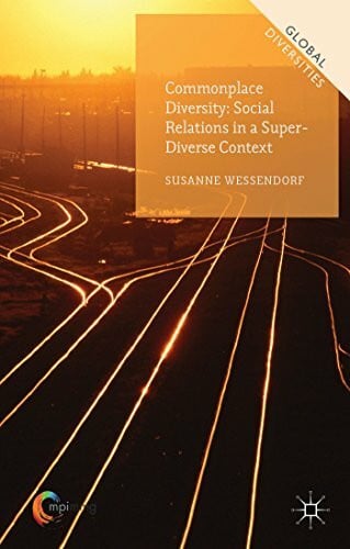 Wessendorf, Susanne Commonplace Diversity: Social Relations in a Super-Diverse Context (Global Diversities)
