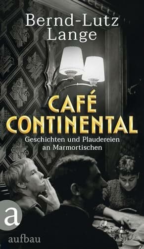 Lange, Bernd-Lutz Café Continental: Geschichten und Plaudereien an Marmortischen