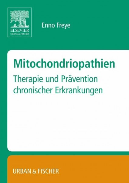 Freye, Enno Mitochondropathien: Therapie und Prävention chronischer Erkrankungen