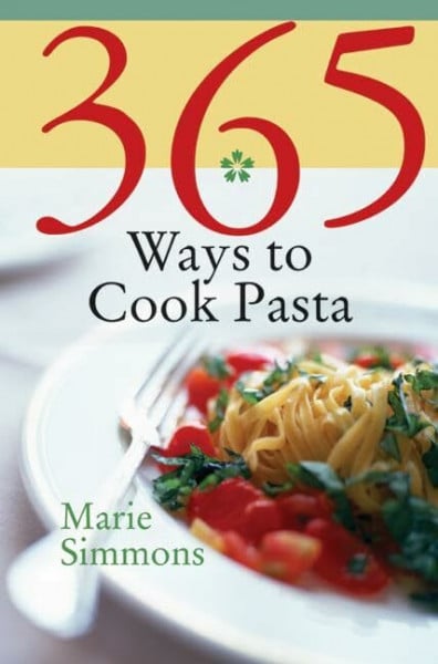 Simmons, Marie 365 Ways to Cook Pasta: For Every Season, For Every Reason, a Pasta Lover's Paradise